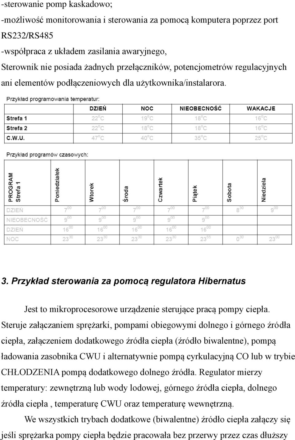 Przykład sterowania za pomocą regulatora Hibernatus Jest to mikroprocesorowe urządzenie sterujące pracą pompy ciepła.