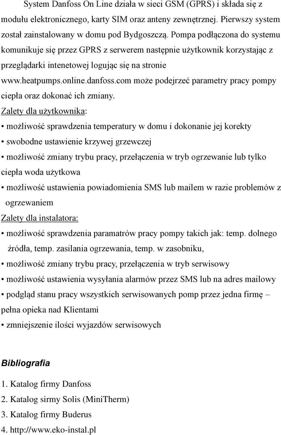 com może podejrzeć parametry pracy pompy ciepła oraz dokonać ich zmiany.