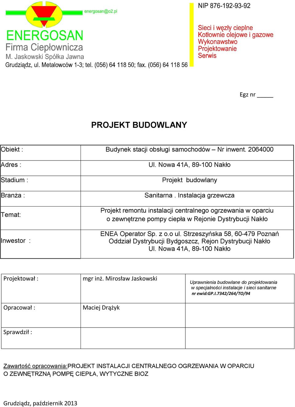 Strzeszyńska 58, 60-479 Poznań Oddział Dystrybucji Bydgoszcz, Rejon Dystrybucji Nakło Ul. Nowa 41A, 89-100 Nakło Projektował : Opracował : mgr inż.