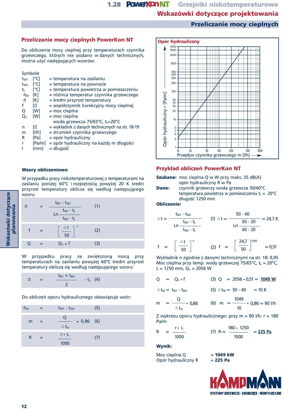 [K] = różnica temperatur czynnika grzewczego +t [K] = średni przyrost temperatury f [/] = współczynnik korekcyjny mocy cieplnej Q [W] = moc cieplna Q n [W] = moc cieplna woda grzewcza 75/65 C, t L=20