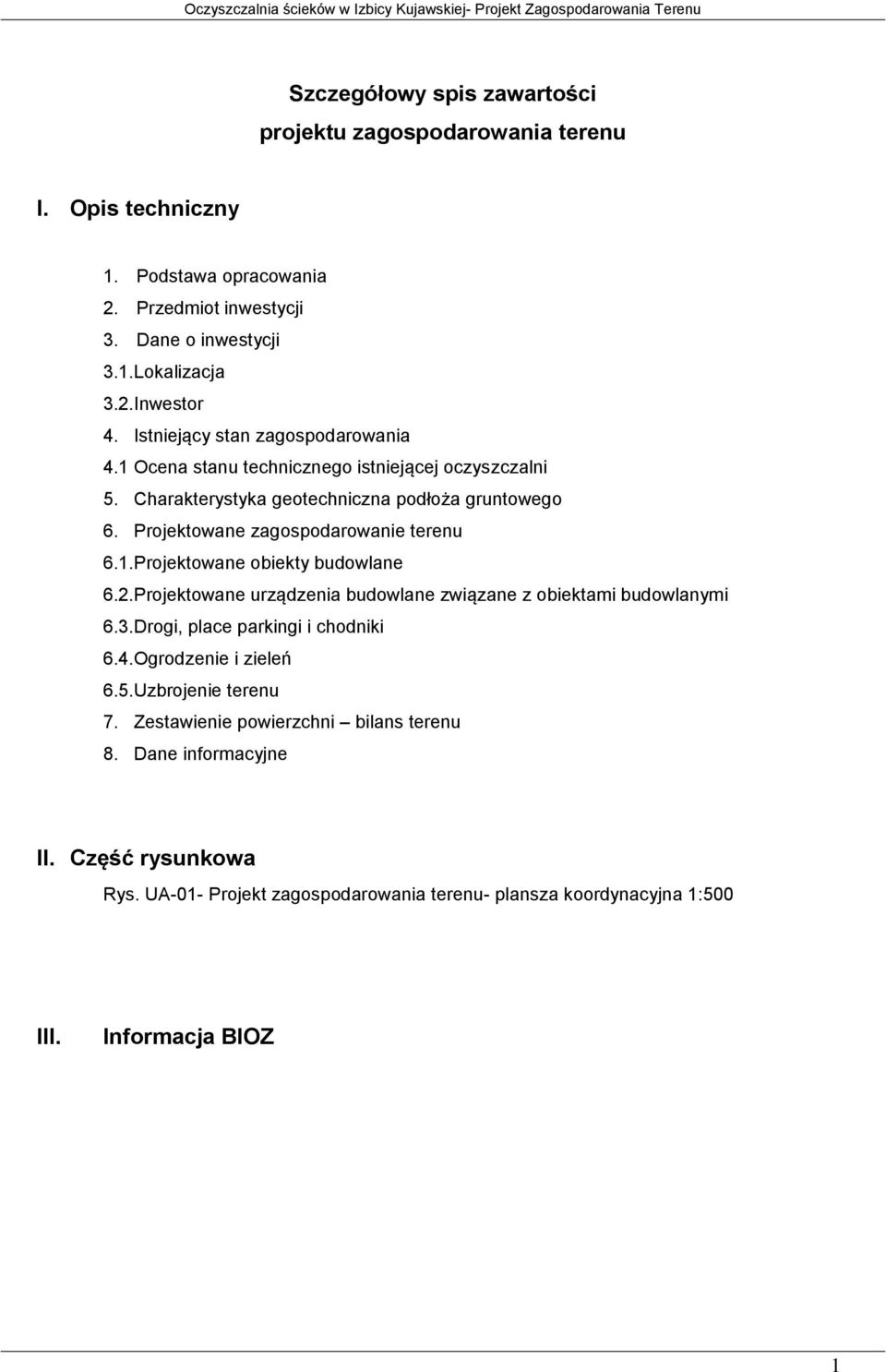 1.Projektowane obiekty budowlane 6.2.Projektowane urządzenia budowlane związane z obiektami budowlanymi 6.3.Drogi, place parkingi i chodniki 6.4.Ogrodzenie i zieleń 6.5.