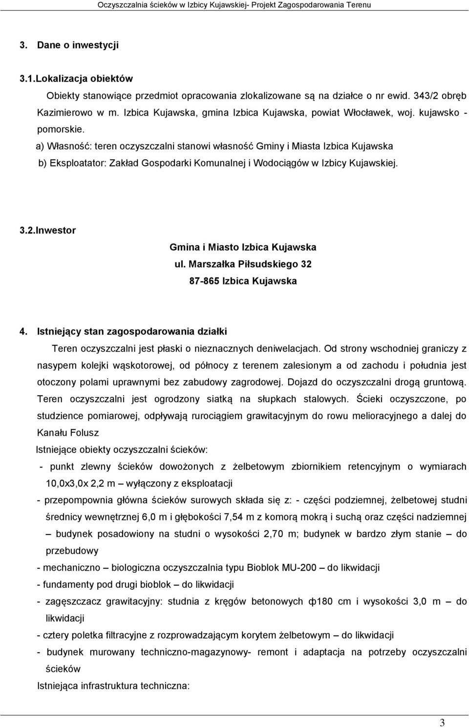 a) Własność: teren oczyszczalni stanowi własność Gminy i Miasta Izbica Kujawska b) Eksploatator: Zakład Gospodarki Komunalnej i Wodociągów w Izbicy Kujawskiej. 3.2.