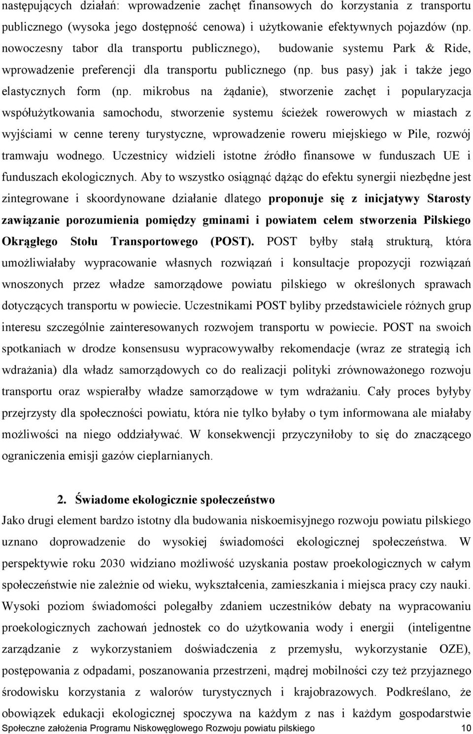 mikrobus na żądanie), stworzenie zachęt i popularyzacja współużytkowania samochodu, stworzenie systemu ścieżek rowerowych w miastach z wyjściami w cenne tereny turystyczne, wprowadzenie roweru