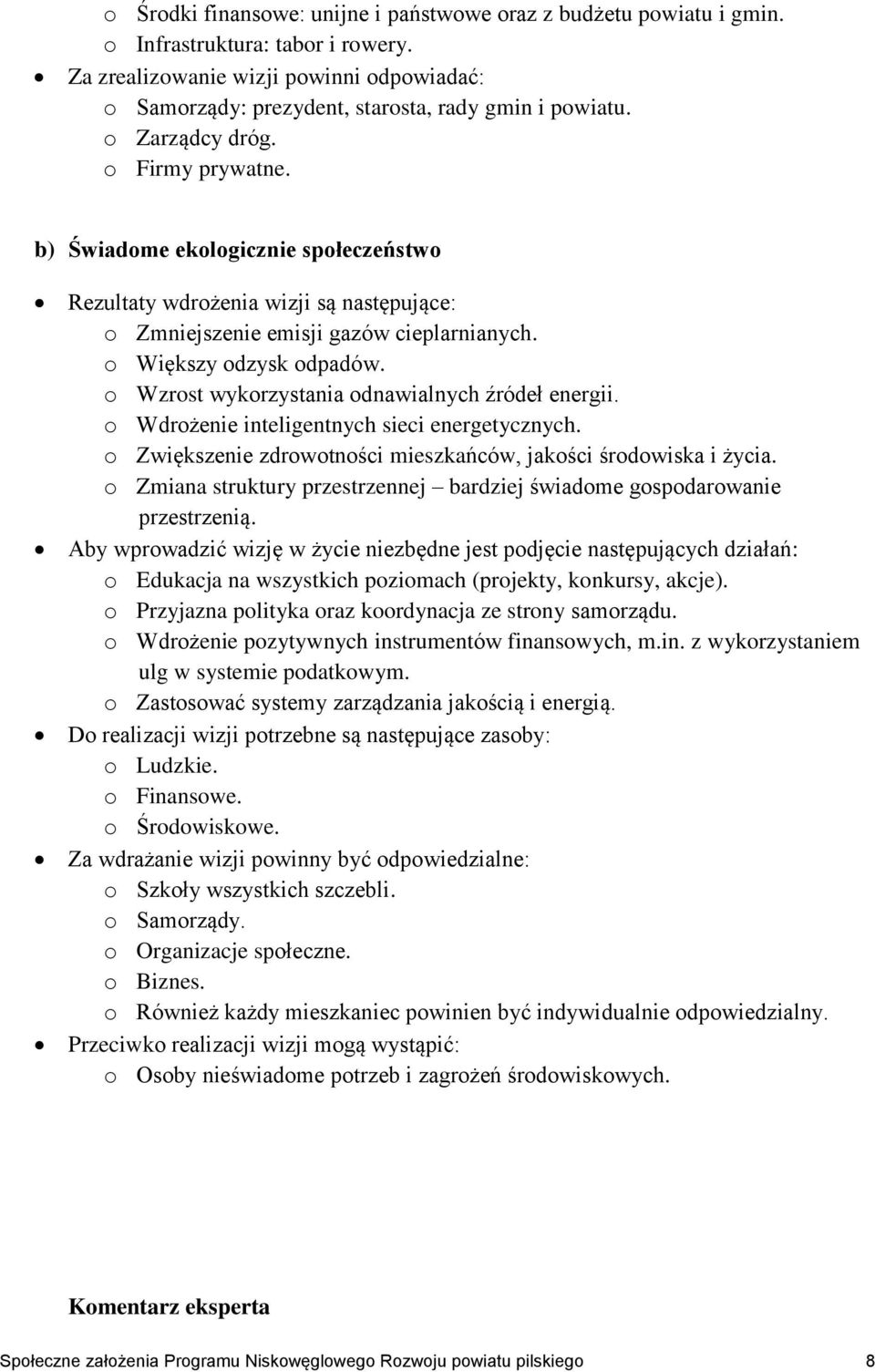 b) Świadome ekologicznie społeczeństwo Rezultaty wdrożenia wizji są następujące: o Zmniejszenie emisji gazów cieplarnianych. o Większy odzysk odpadów.