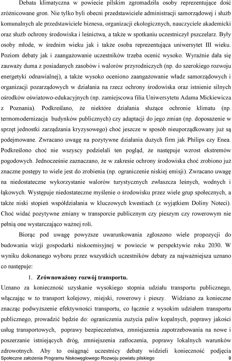 leśnictwa, a także w spotkaniu uczestniczył pszczelarz. Były osoby młode, w średnim wieku jak i także osoba reprezentująca uniwersytet III wieku.