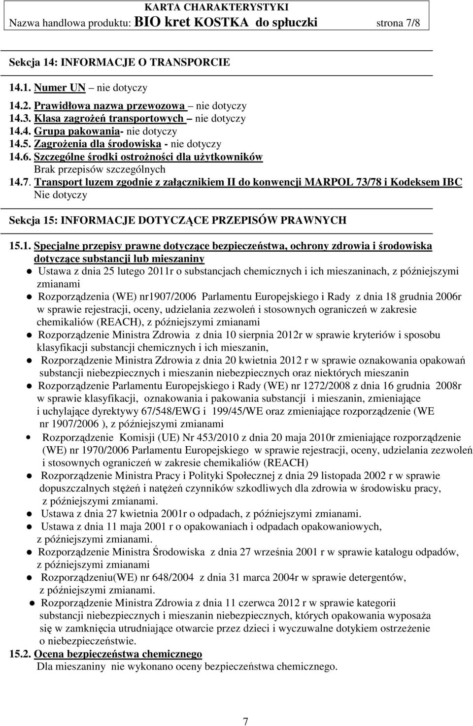 Szczególne środki ostrożności dla użytkowników Brak przepisów szczególnych 14.7.