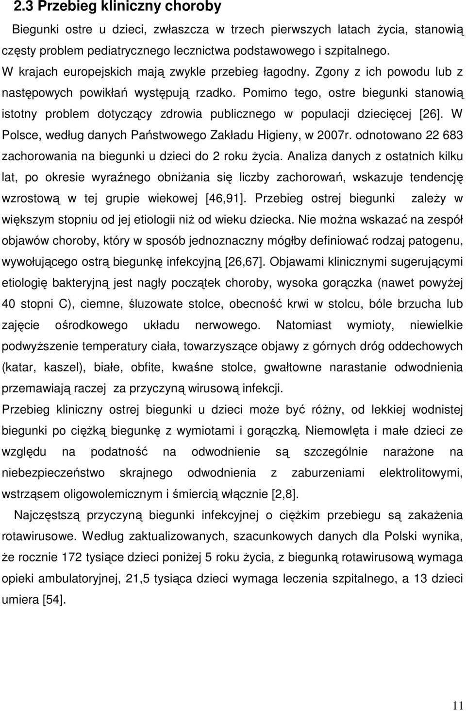 Pomimo tego, ostre biegunki stanowią istotny problem dotyczący zdrowia publicznego w populacji dziecięcej [26]. W Polsce, według danych Państwowego Zakładu Higieny, w 2007r.