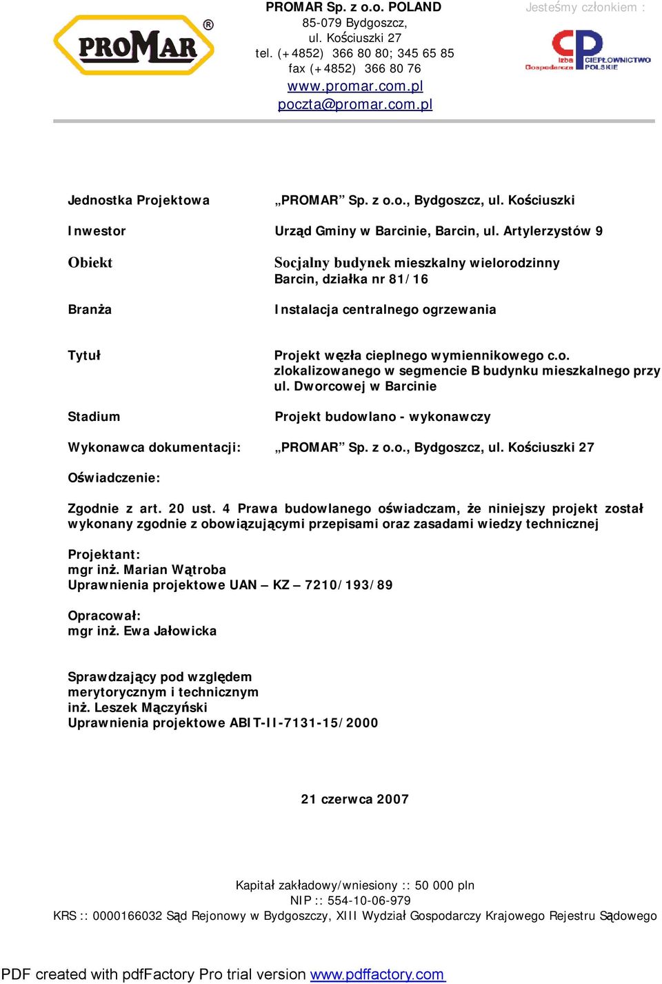 Artylerzystów 9 Obiekt Branża Socjalny budynek mieszkalny wielorodzinny Barcin, działka nr 81/16 Instalacja centralnego ogrzewania Tytuł Stadium Projekt węzła cieplnego wymiennikowego c.o. zlokalizowanego w segmencie B budynku mieszkalnego przy ul.