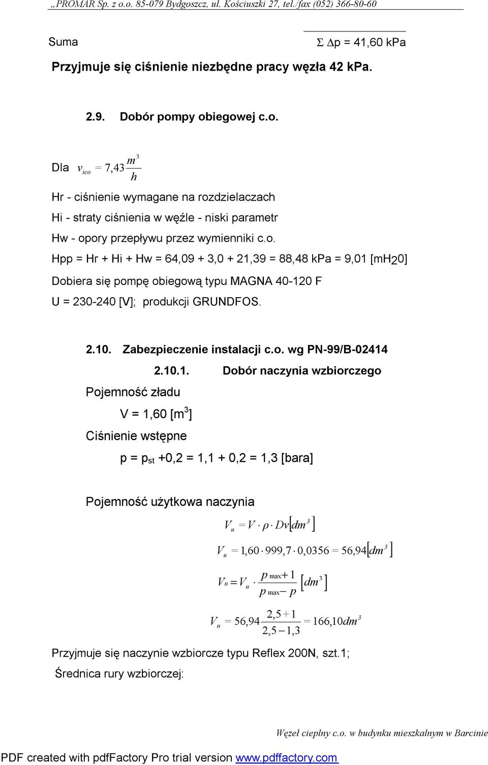 2.10. Zabezpieczenie instalacji c.o. wg PN-99/B-02414 2.10.1. Dobór naczynia wzbiorczego Pojemność zładu V = 1,60 [m ] Ciśnienie wstępne p = p st +0,2 = 1,1 + 0,2 = 1, [bara] Pojemność użytkowa