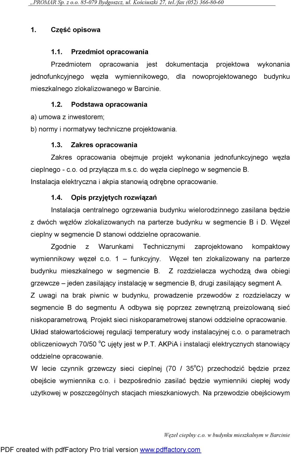 . Zakres opracowania Zakres opracowania obejmuje projekt wykonania jednofunkcyjnego węzła cieplnego - c.o. od przyłącza m.s.c. do węzła cieplnego w segmencie B.