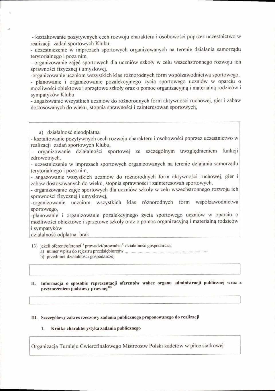 -organizowanie uczniom wszystkich klas r62norodnych form wsp6lzawodnictwa sportowego, - planowanie i organizowanie pozalekcyjnego 2ycia sportowego uczni6w w oparciu o mo2liwosci obiektowe i sprzgtowe