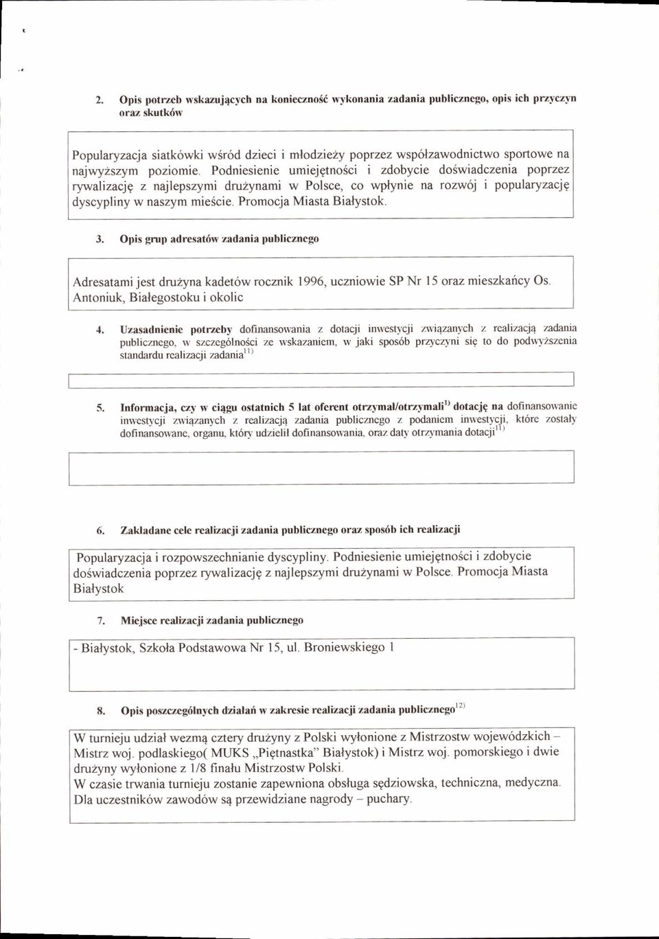 Promocja Miasta Bialystok. 3. Opis grup adresat6w zadrnia publicznego Adresatami jest dru2yna kadet6w rocznik 1996, uczniowie SP Nr 15 oraz mieszkaricy Os. Antoniuk, Bialegostoku i okolic {.