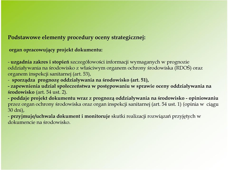 51), - zapewnienia udział społeczeństwa w postępowaniu w sprawie oceny oddziaływania na środowisko (art. 54 ust. 2).