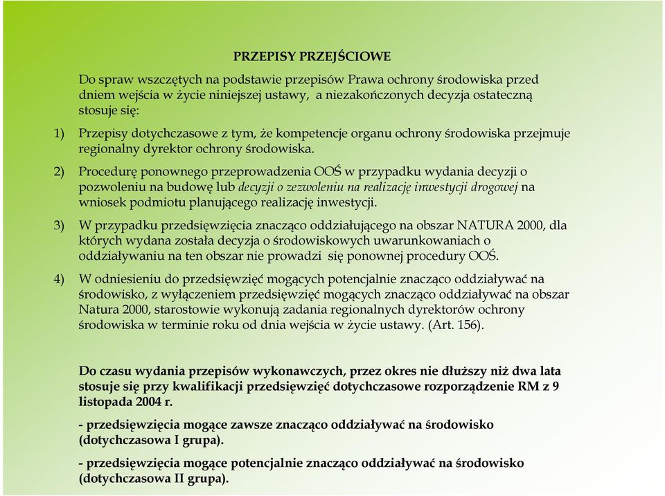 2) Procedurę ponownego przeprowadzenia OOŚ w przypadku wydania decyzji o pozwoleniu na budowę lub decyzji o zezwoleniu na realizację inwestycji drogowej na wniosek podmiotu planującego realizację