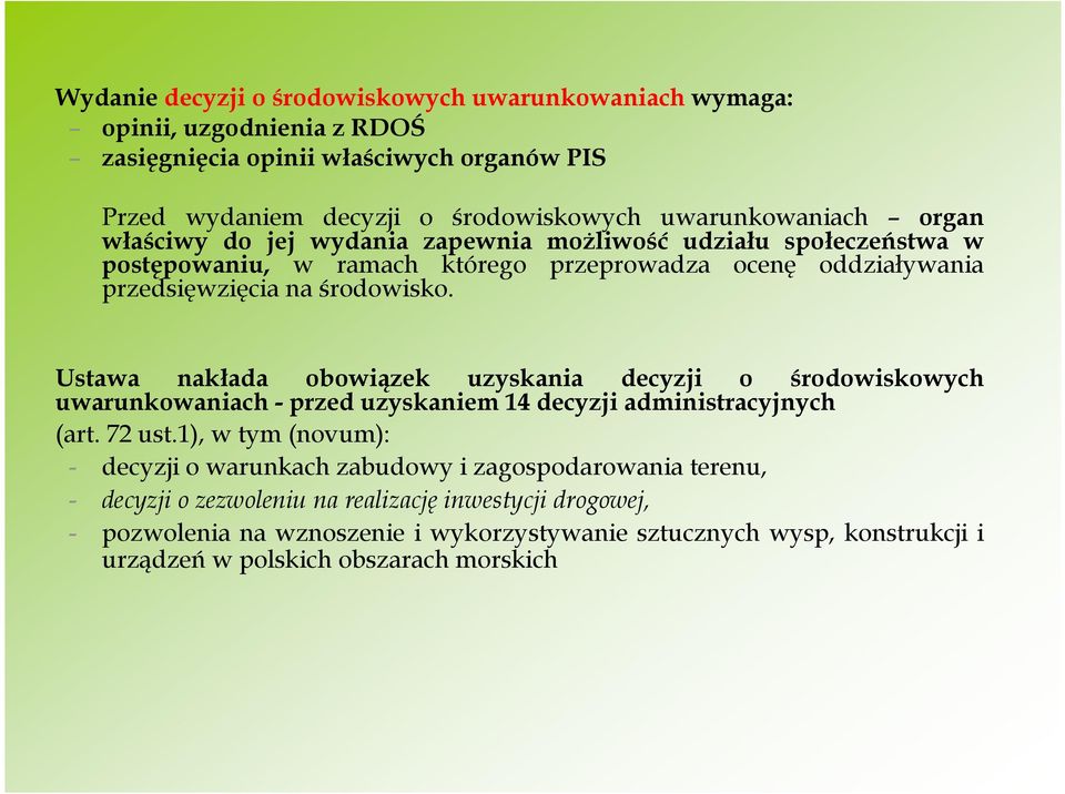 Ustawa nakłada obowiązek uzyskania decyzji o środowiskowych uwarunkowaniach - przed uzyskaniem 14 decyzji administracyjnych (art. 72 ust.