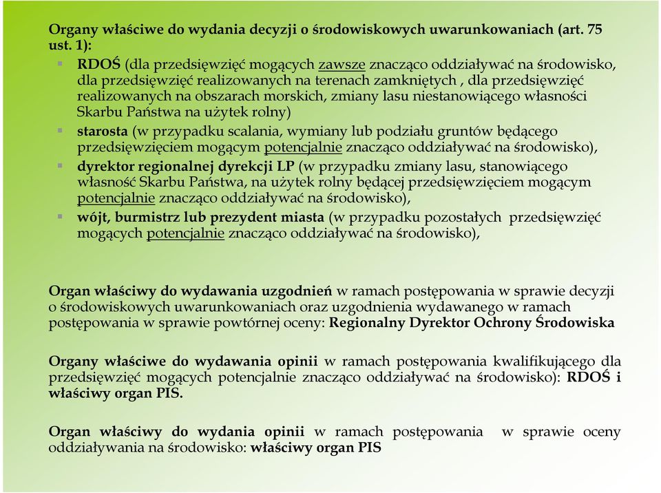 lasu niestanowiącego własności Skarbu Państwa na uŝytek rolny) starosta (w przypadku scalania, wymiany lub podziału gruntów będącego przedsięwzięciem mogącym potencjalnie znacząco oddziaływać na