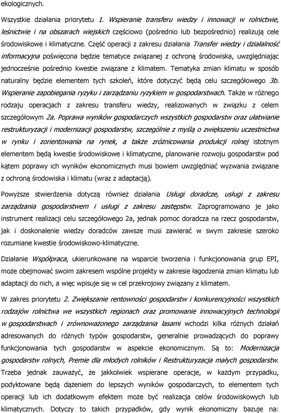 Część operacji z zakresu działania Transfer wiedzy i działalność informacyjna poświęcona będzie tematyce związanej z ochroną środowiska, uwzględniając jednocześnie pośrednio kwestie związane z