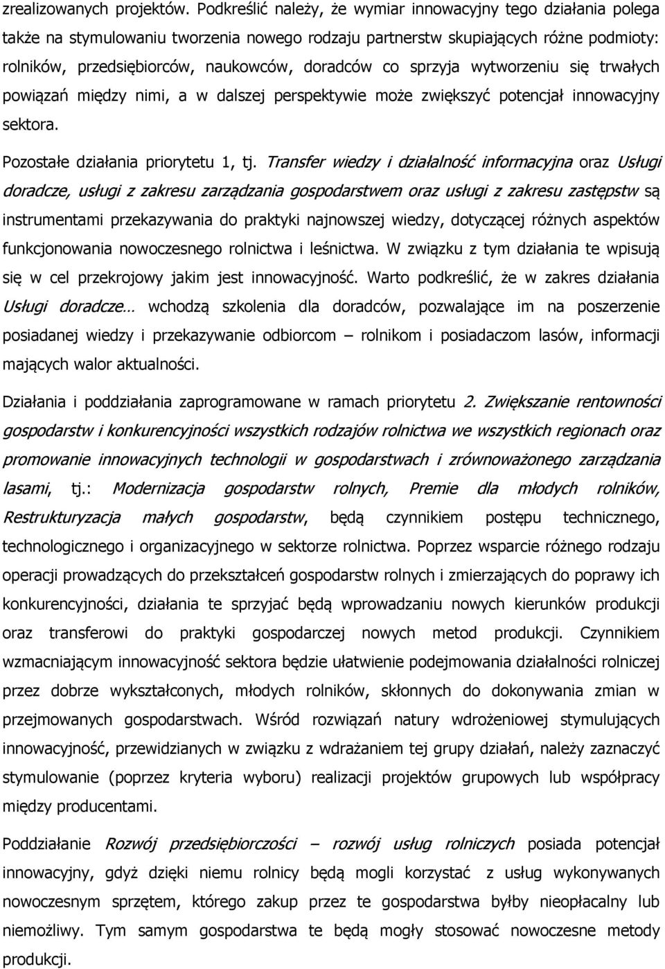 sprzyja wytworzeniu się trwałych powiązań między nimi, a w dalszej perspektywie może zwiększyć potencjał innowacyjny sektora. Pozostałe działania priorytetu 1, tj.