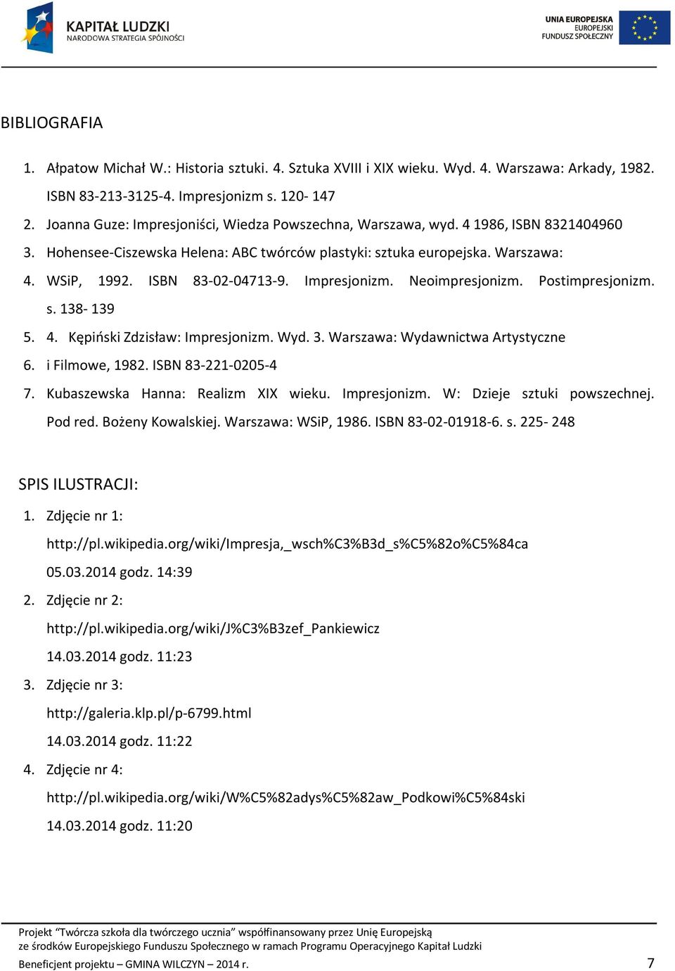 ISBN 83-02-04713-9. Impresjonizm. Neoimpresjonizm. Postimpresjonizm. s. 138-139 5. 4. Kępiński Zdzisław: Impresjonizm. Wyd. 3. Warszawa: Wydawnictwa Artystyczne 6. i Filmowe, 1982.