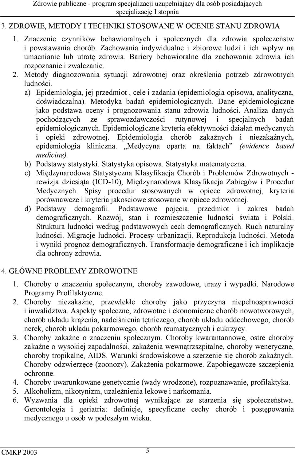 Metody diagnozowania sytuacji zdrowotnej oraz określenia potrzeb zdrowotnych ludności. a) Epidemiologia, jej przedmiot, cele i zadania (epidemiologia opisowa, analityczna, doświadczalna).