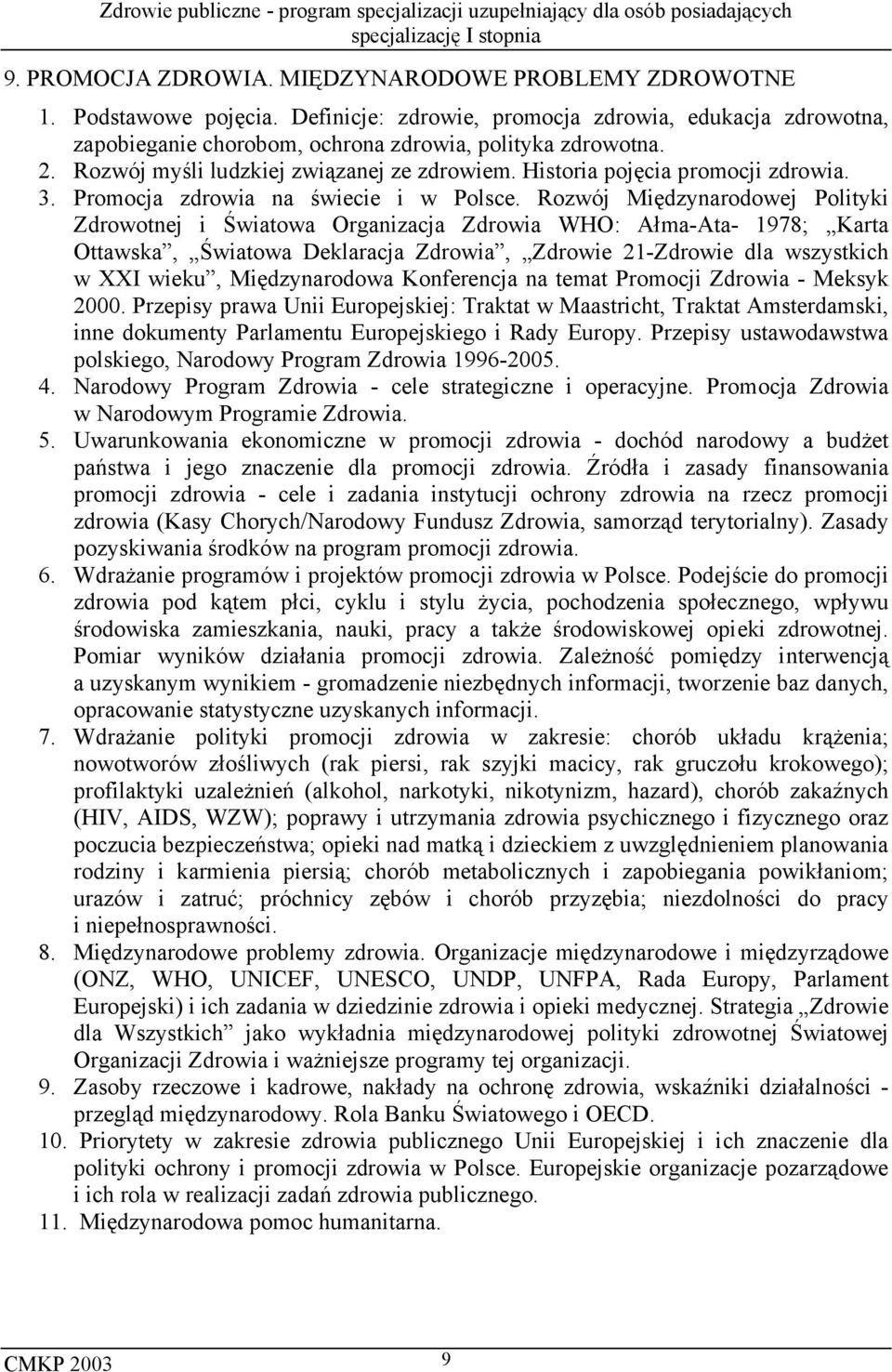 Rozwój Międzynarodowej Polityki Zdrowotnej i Światowa Organizacja Zdrowia WHO: Ałma-Ata- 1978; Karta Ottawska, Światowa Deklaracja Zdrowia, Zdrowie 21-Zdrowie dla wszystkich w XXI wieku,