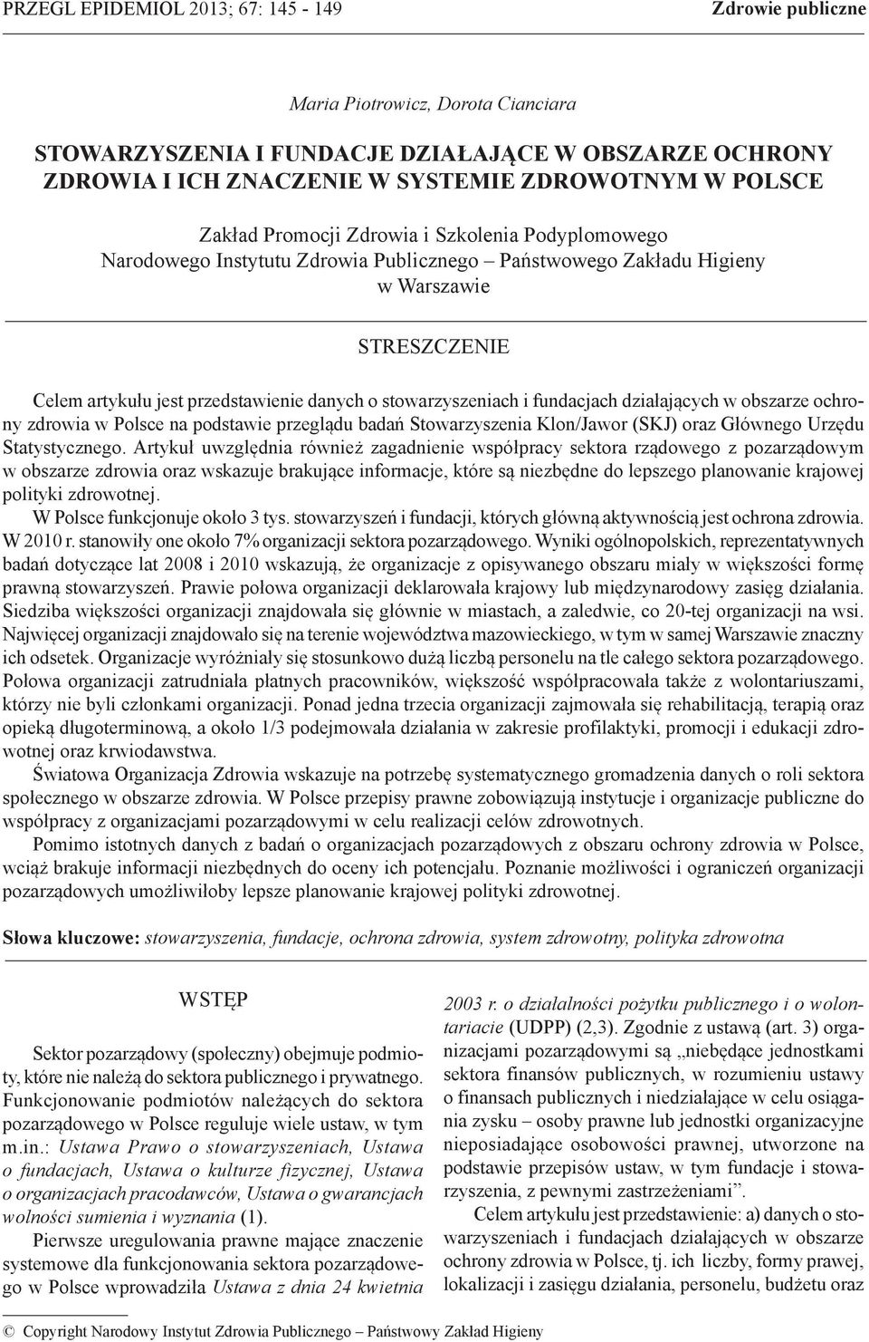 stowarzyszeniach i fundacjach działających w obszarze ochrony zdrowia w Polsce na podstawie przeglądu badań Stowarzyszenia Klon/Jawor (SKJ) oraz Głównego Urzędu Statystycznego.