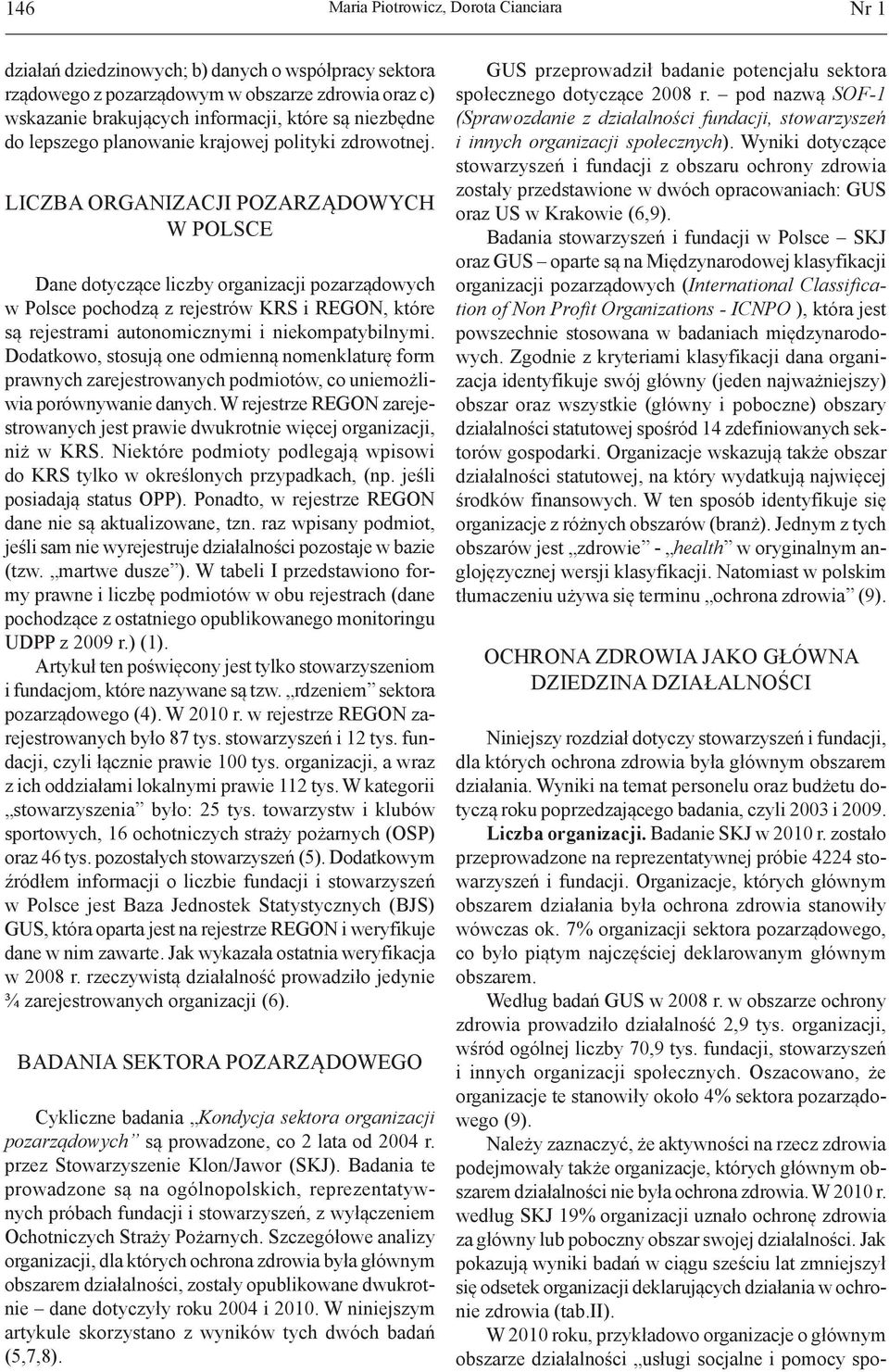 LICZBA ORGANIZACJI POZARZĄDOWYCH W POLSCE Dane dotyczące liczby organizacji pozarządowych w Polsce pochodzą z rejestrów KRS i REGON, które są rejestrami autonomicznymi i niekompatybilnymi.