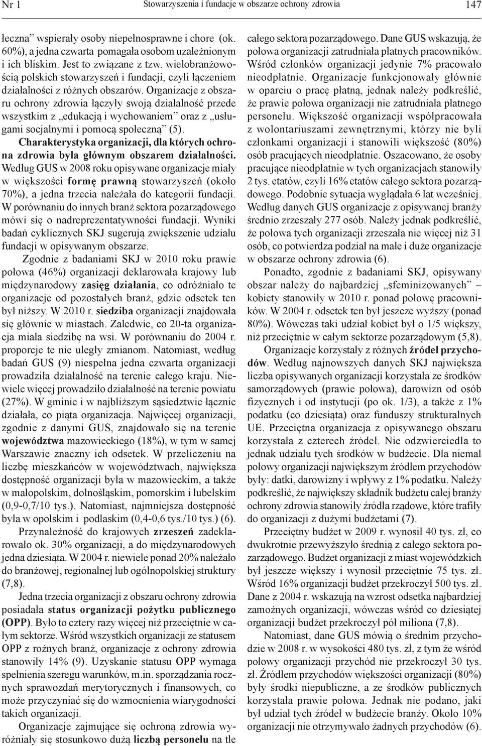 Organizacje z obszaru ochrony zdrowia łączyły swoją działalność przede wszystkim z edukacją i wychowaniem oraz z usługami socjalnymi i pomocą społeczną (5).