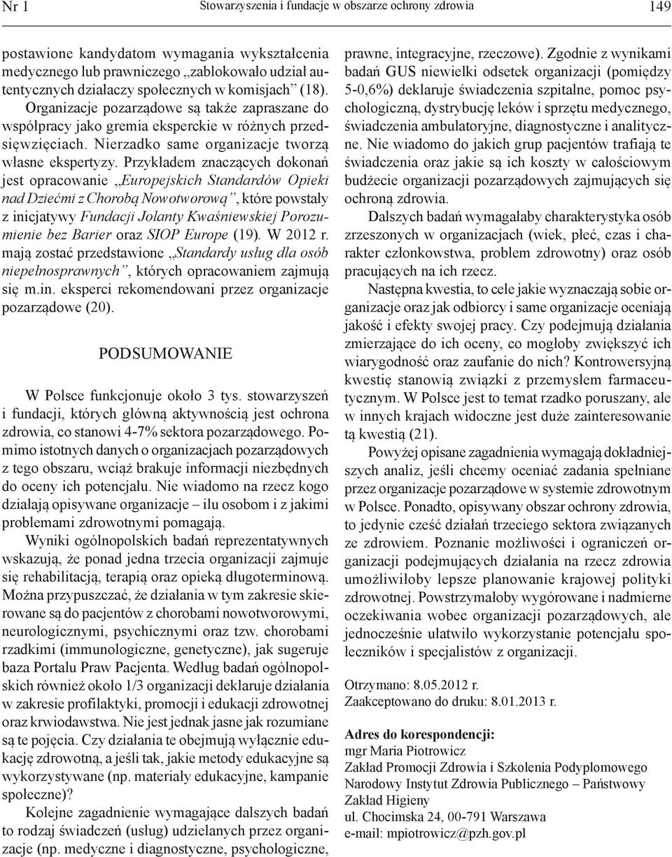 Przykładem znaczących dokonań jest opracowanie Europejskich Standardów Opieki nad Dziećmi z Chorobą Nowotworową, które powstały z inicjatywy Fundacji Jolanty Kwaśniewskiej Porozumienie bez Barier