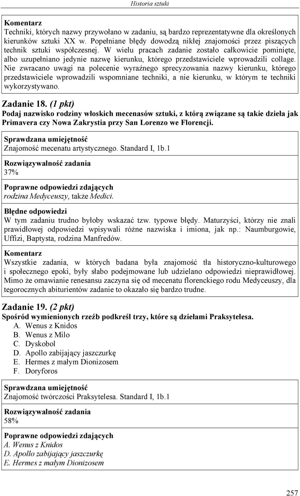 Nie zwracano uwagi na polecenie wyraźnego sprecyzowania nazwy kierunku, którego przedstawiciele wprowadzili wspomniane techniki, a nie kierunku, w którym te techniki wykorzystywano. Zadanie 18.