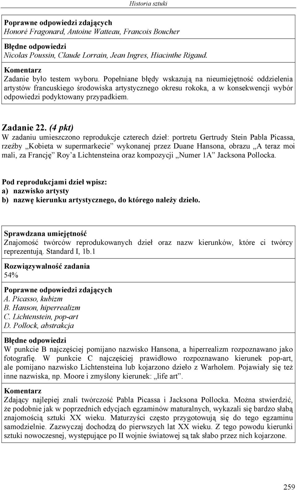 (4 pkt) W zadaniu umieszczono reprodukcje czterech dzieł: portretu Gertrudy Stein Pabla Picassa, rzeźby Kobieta w supermarkecie wykonanej przez Duane Hansona, obrazu A teraz moi mali, za Francję Roy