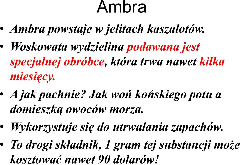 miesięcy. A jak pachnie? Jak woń końskiego potu a domieszką owoców morza.