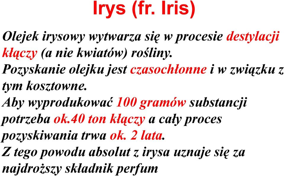 rośliny. Pozyskanie olejku jest czasochłonne i w związku z tym kosztowne.