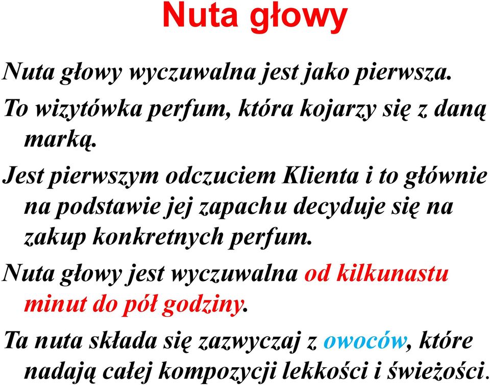 Jest pierwszym odczuciem Klienta i to głównie na podstawie jej zapachu decyduje się na zakup