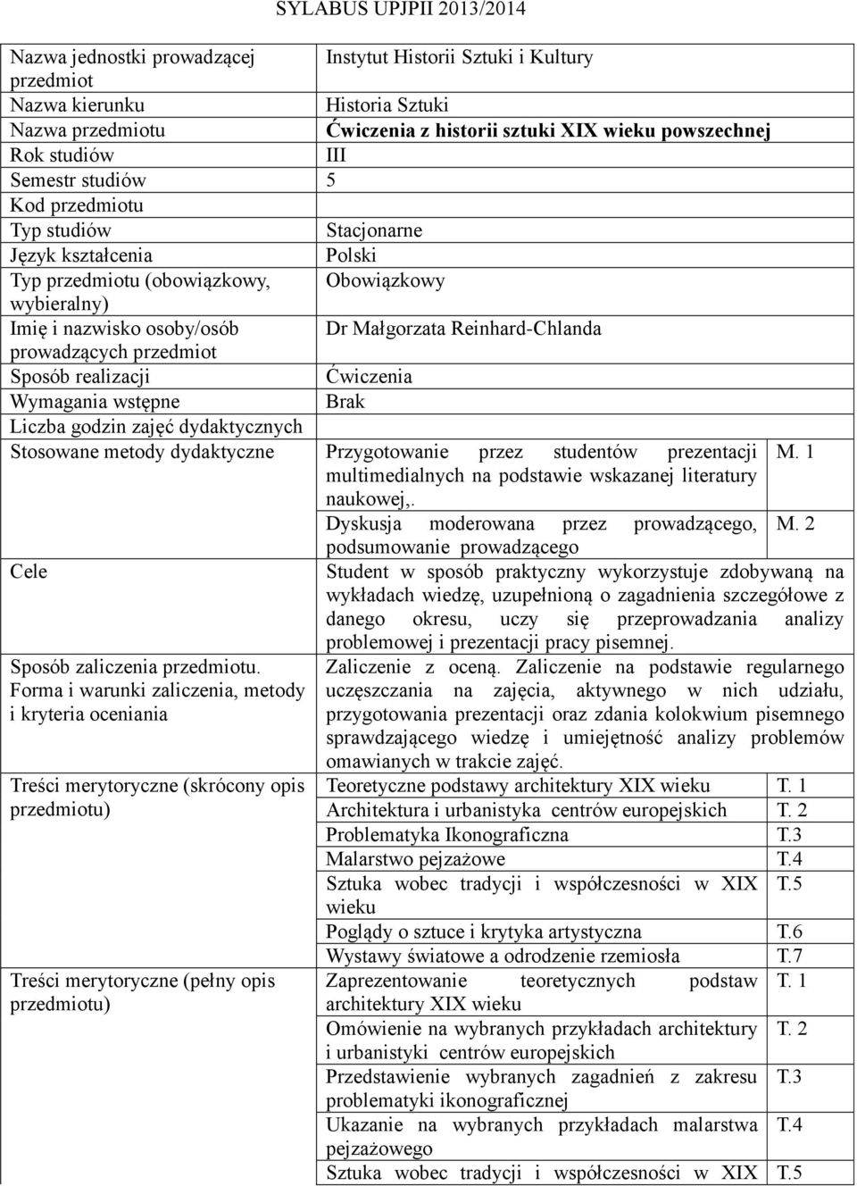 prowadzących przedmiot Sposób realizacji Ćwiczenia Wymagania wstępne Brak Liczba godzin zajęć dydaktycznych Stosowane metody dydaktyczne Przygotowanie przez studentów M.