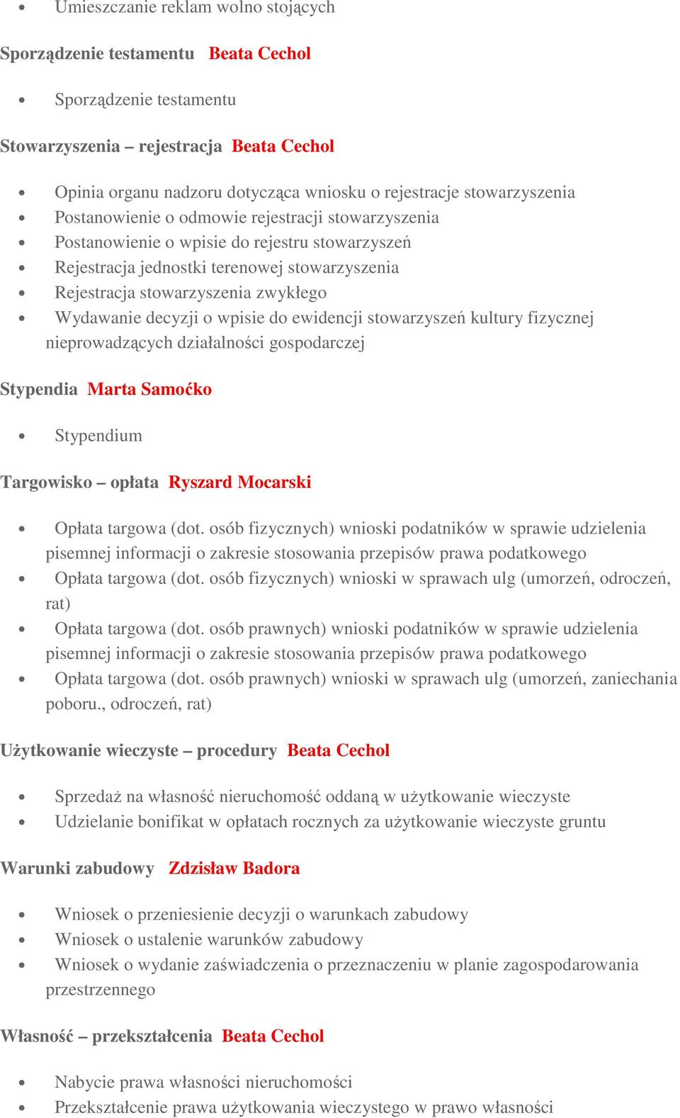 Wydawanie decyzji o wpisie do ewidencji stowarzyszeń kultury fizycznej nieprowadzących działalności gospodarczej Stypendia Marta Samoćko Stypendium Targowisko opłata Ryszard Mocarski Opłata targowa