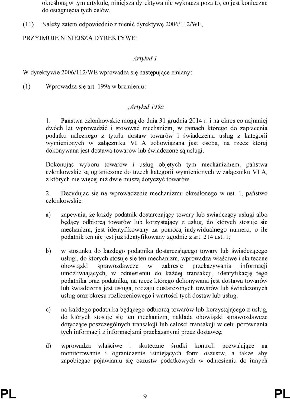 199a w brzmieniu: Artykuł 199a 1. Państwa członkowskie mogą do dnia 31 grudnia 2014 r.