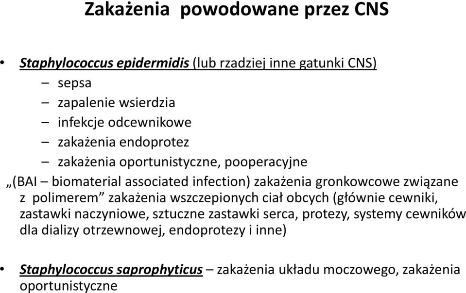 związane z polimerem zakażenia wszczepionych ciał obcych (głównie cewniki, zastawki naczyniowe, sztuczne zastawki serca, protezy,