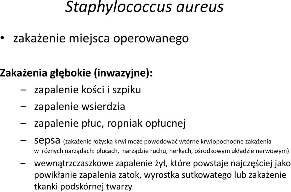 w różnych narządach: płucach, narządzie ruchu, nerkach, ośrodkowym układzie nerwowym) wewnątrzczaszkowe zapalenie żył,