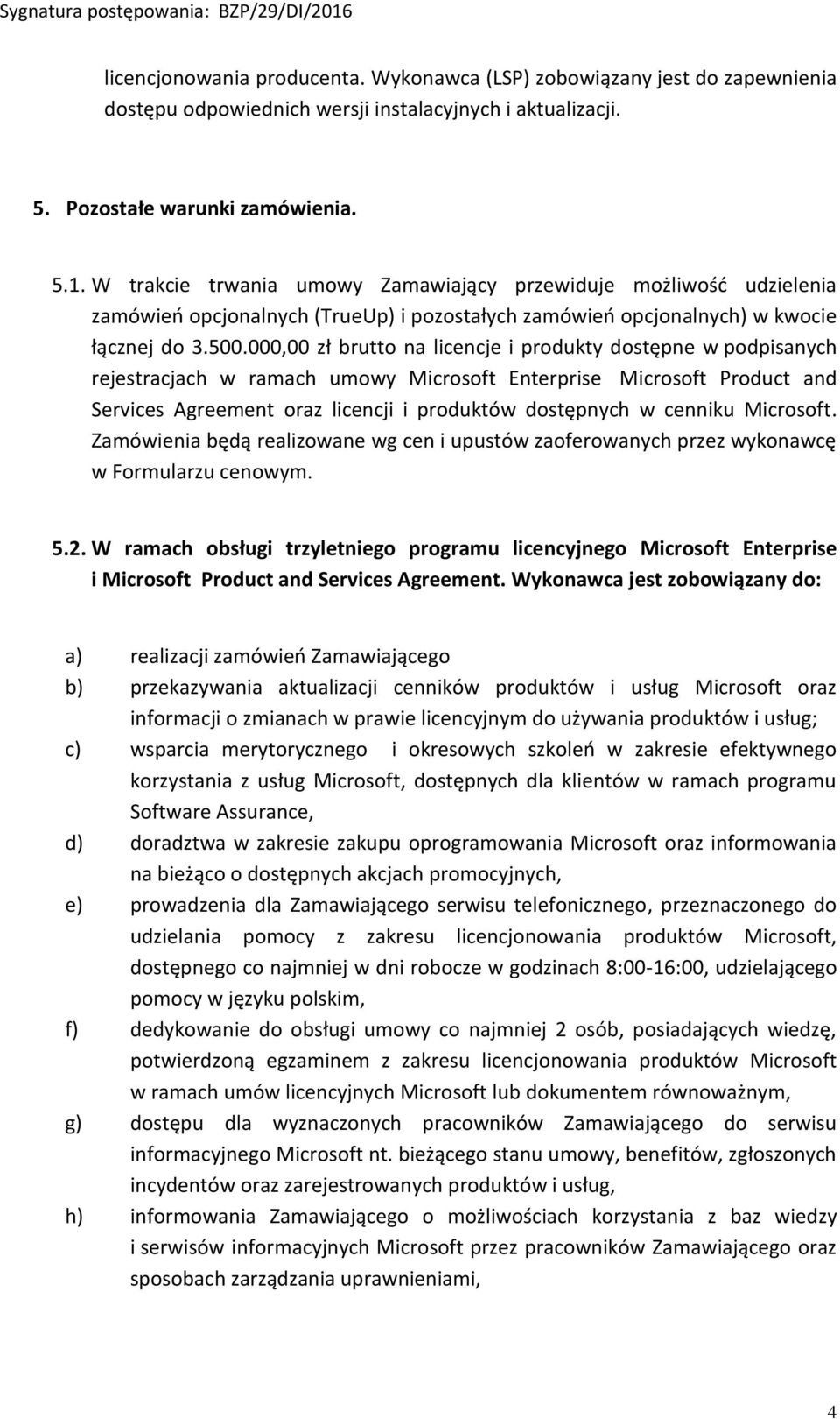 000,00 zł brutto na licencje i produkty dostępne w podpisanych rejestracjach w ramach umowy Microsoft Enterprise Microsoft Product and Services Agreement oraz licencji i produktów dostępnych w