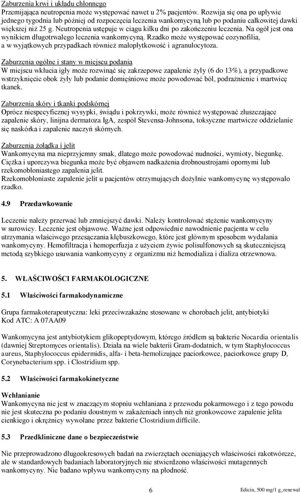 Neutropenia ustępuje w ciągu kilku dni po zakończeniu leczenia. Na ogół jest ona wynikiem długotrwałego leczenia wankomycyną.