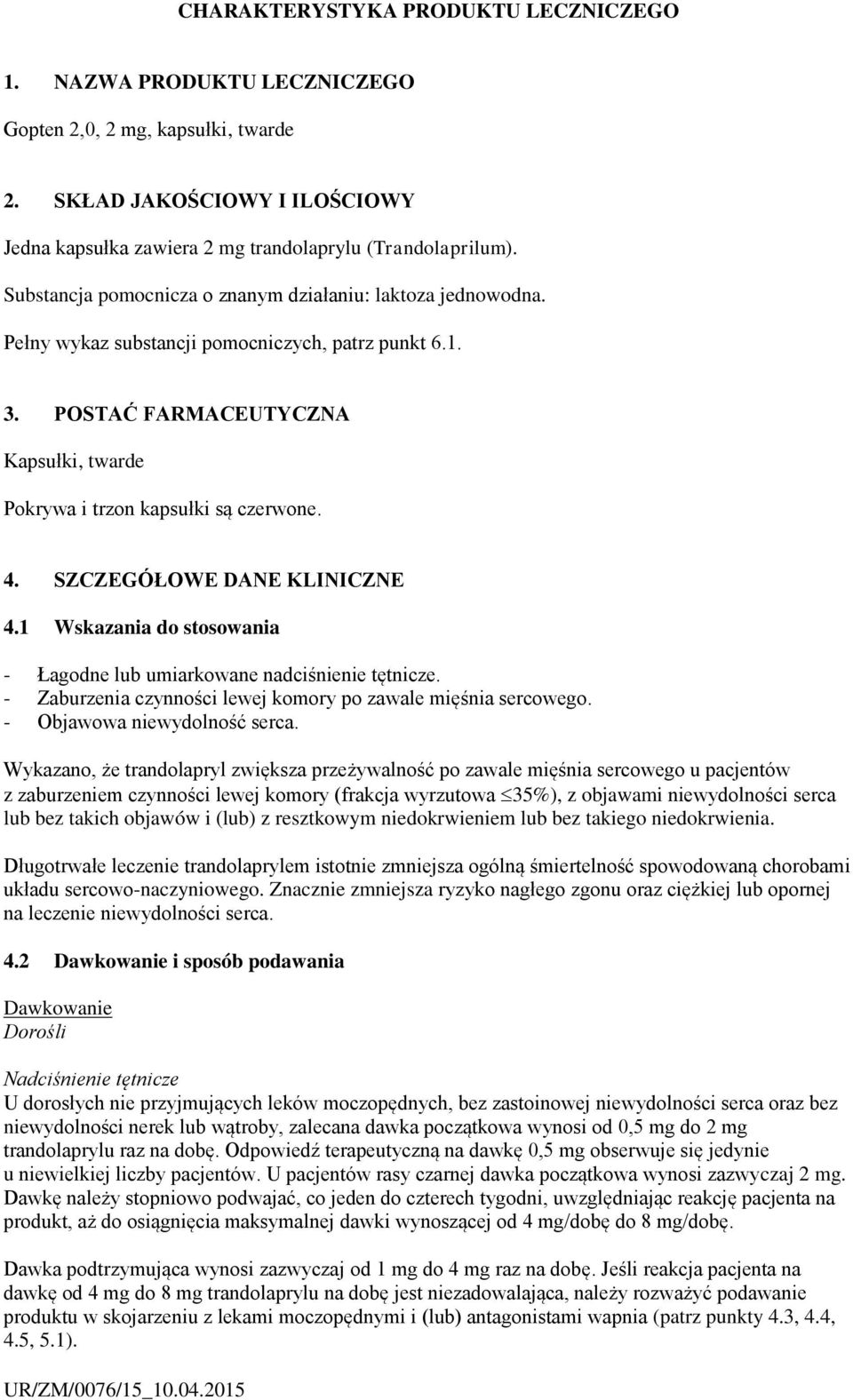 SZCZEGÓŁOWE DANE KLINICZNE 4.1 Wskazania do stosowania - Łagodne lub umiarkowane nadciśnienie tętnicze. - czynności lewej komory po zawale mięśnia sercowego. - Objawowa niewydolność serca.