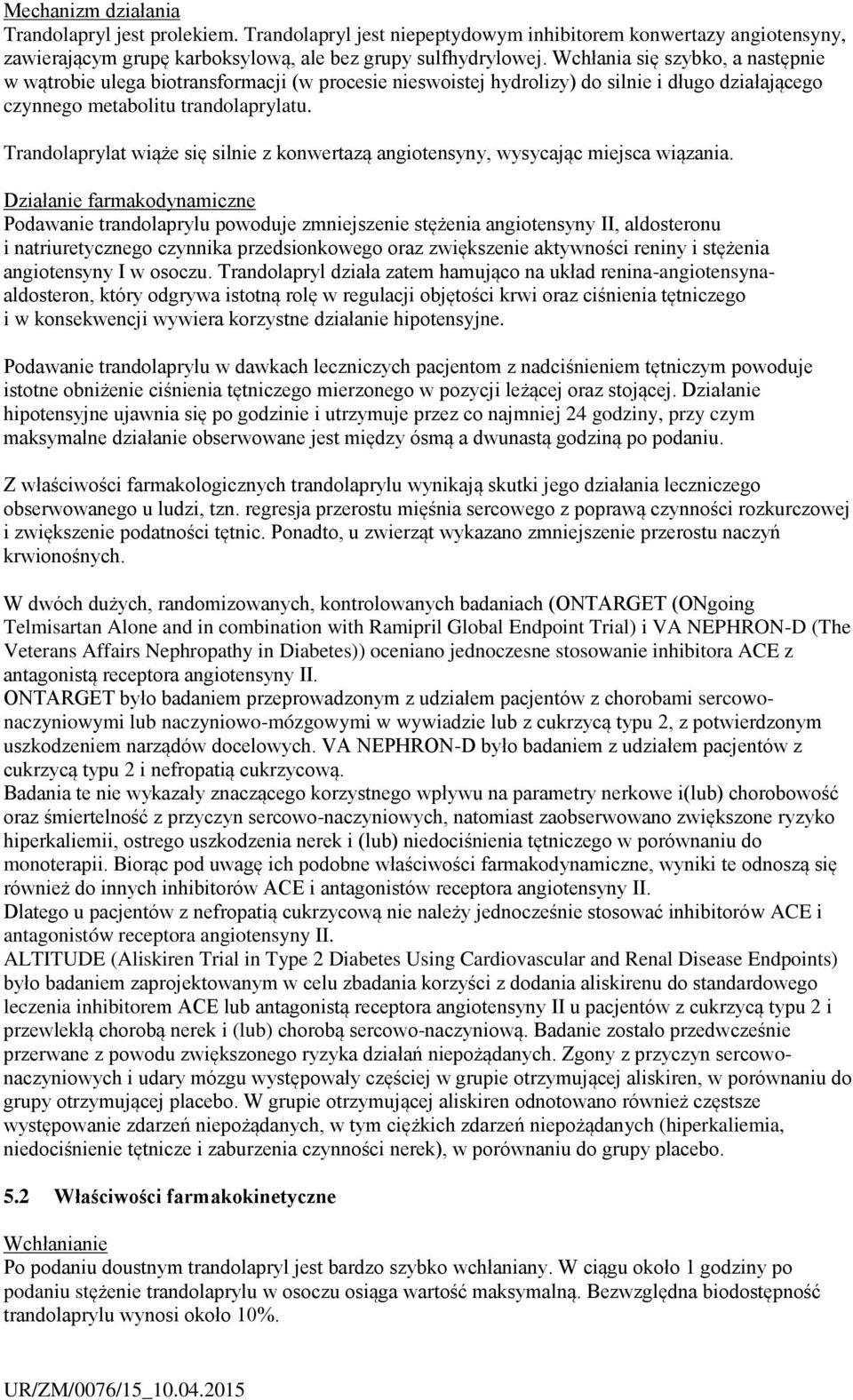 Trandolaprylat wiąże się silnie z konwertazą angiotensyny, wysycając miejsca wiązania.