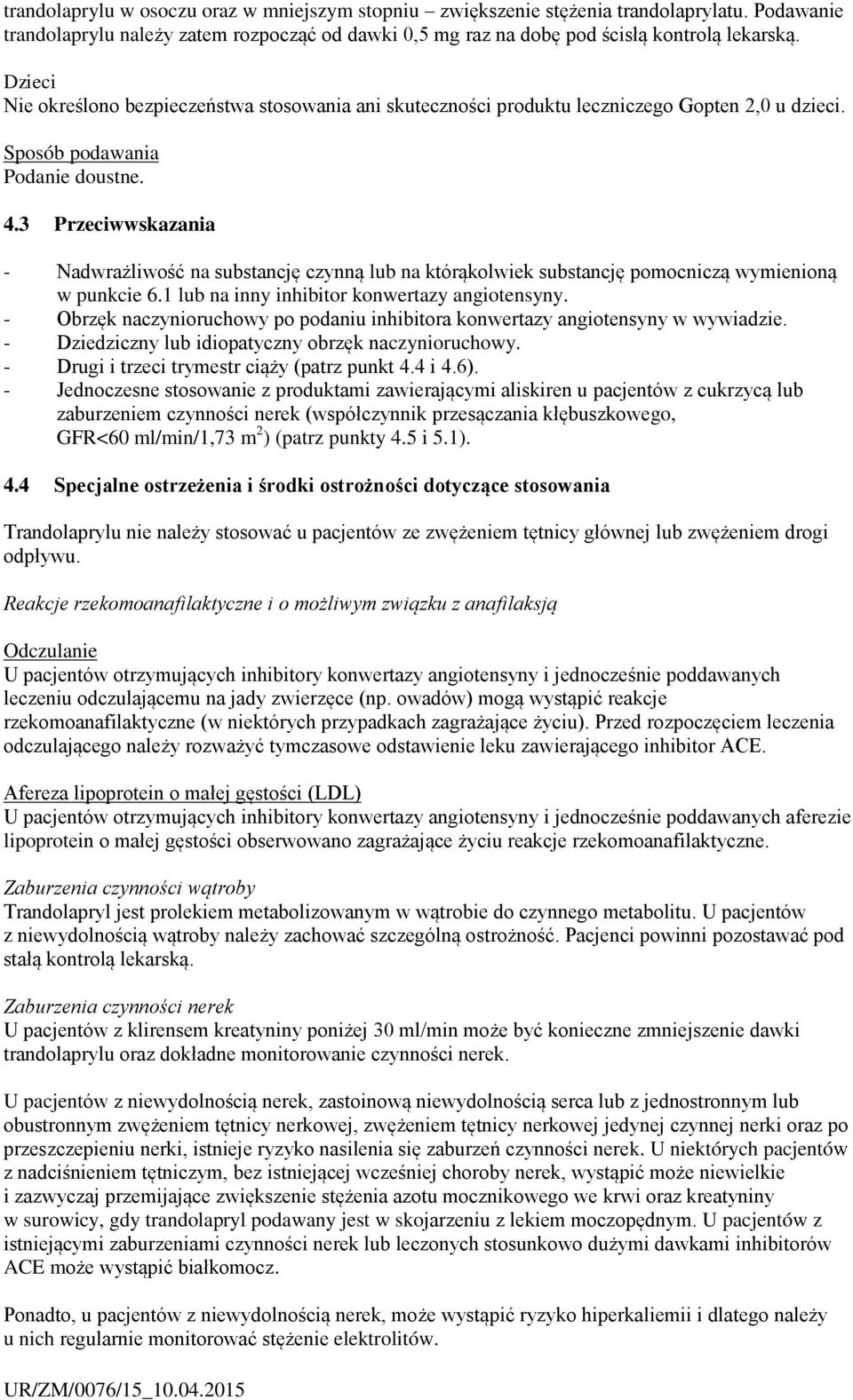 3 Przeciwwskazania - Nadwrażliwość na substancję czynną lub na którąkolwiek substancję pomocniczą wymienioną w punkcie 6.1 lub na inny inhibitor konwertazy angiotensyny.