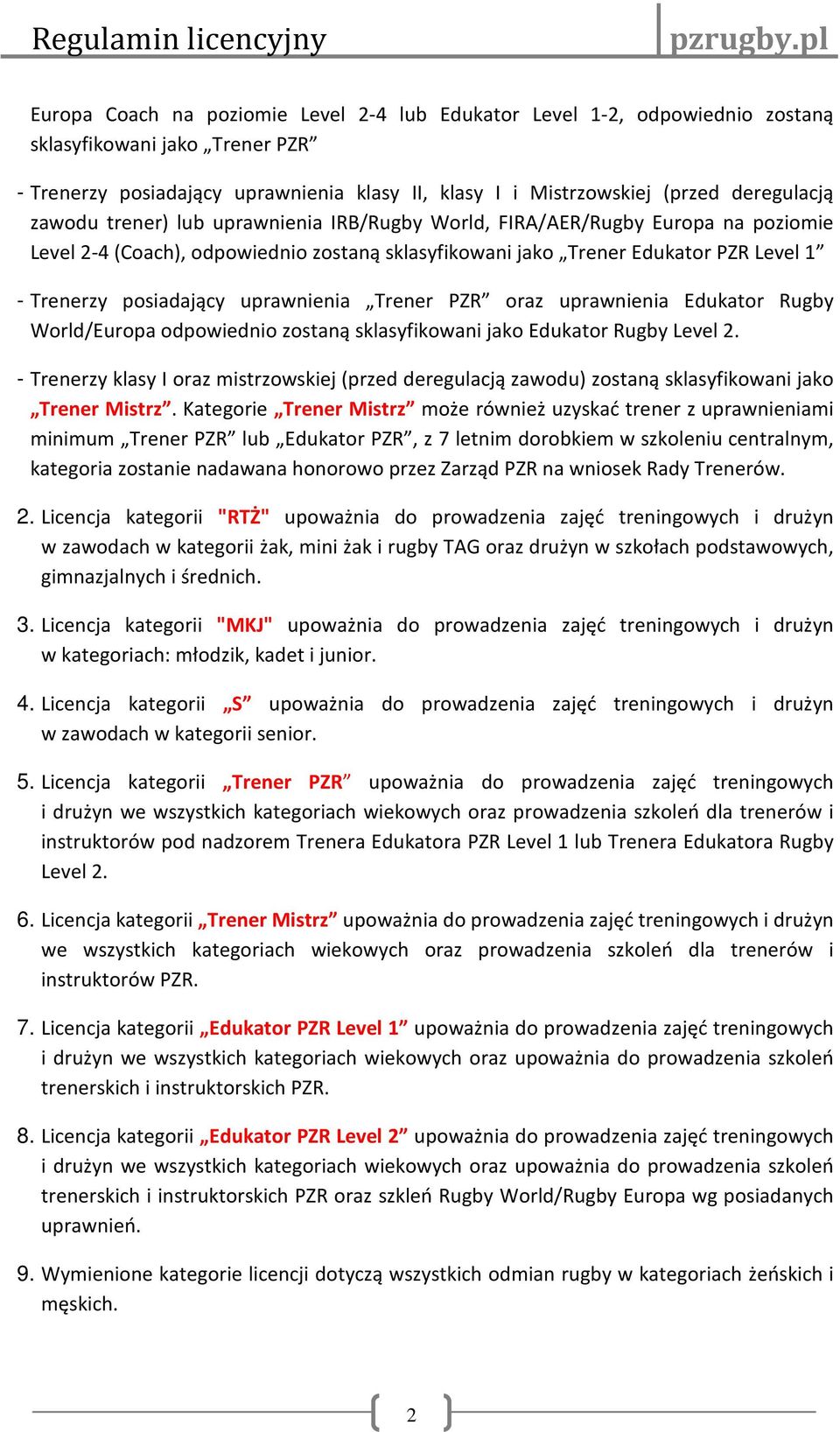 uprawnienia Trener PZR oraz uprawnienia Edukator Rugby World/Europa odpowiednio zostaną sklasyfikowani jako Edukator Rugby Level 2.