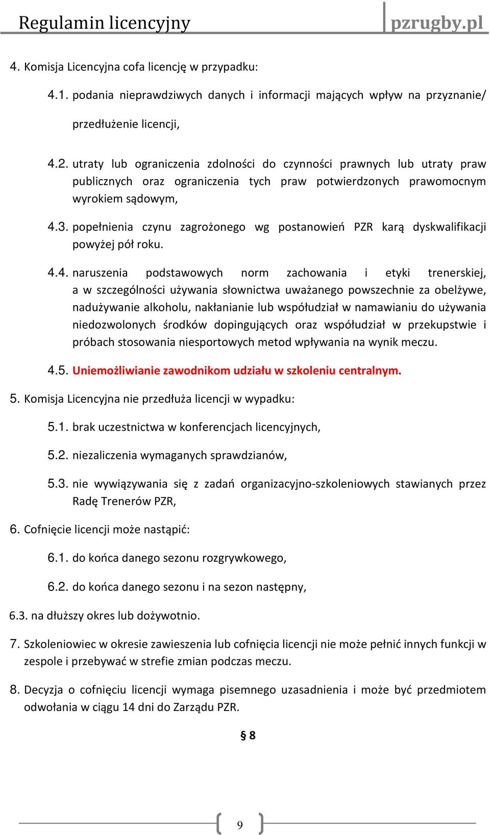 popełnienia czynu zagrożonego wg postanowień PZR karą dyskwalifikacji powyżej pół roku. 4.