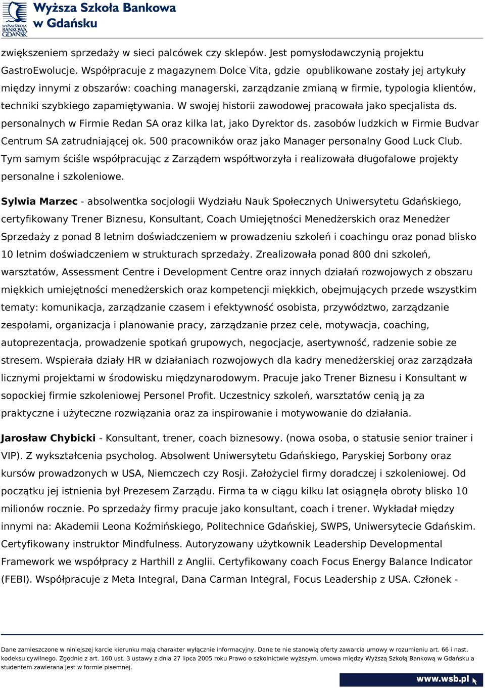 zapamiętywania. W swojej historii zawodowej pracowała jako specjalista ds. personalnych w Firmie Redan SA oraz kilka lat, jako Dyrektor ds.