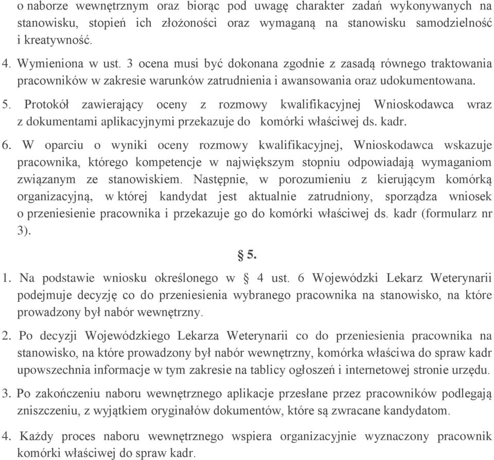 Protokół zawierający oceny z rozmowy kwalifikacyjnej Wnioskodawca wraz z dokumentami aplikacyjnymi przekazuje do komórki właściwej ds. kadr. 6.