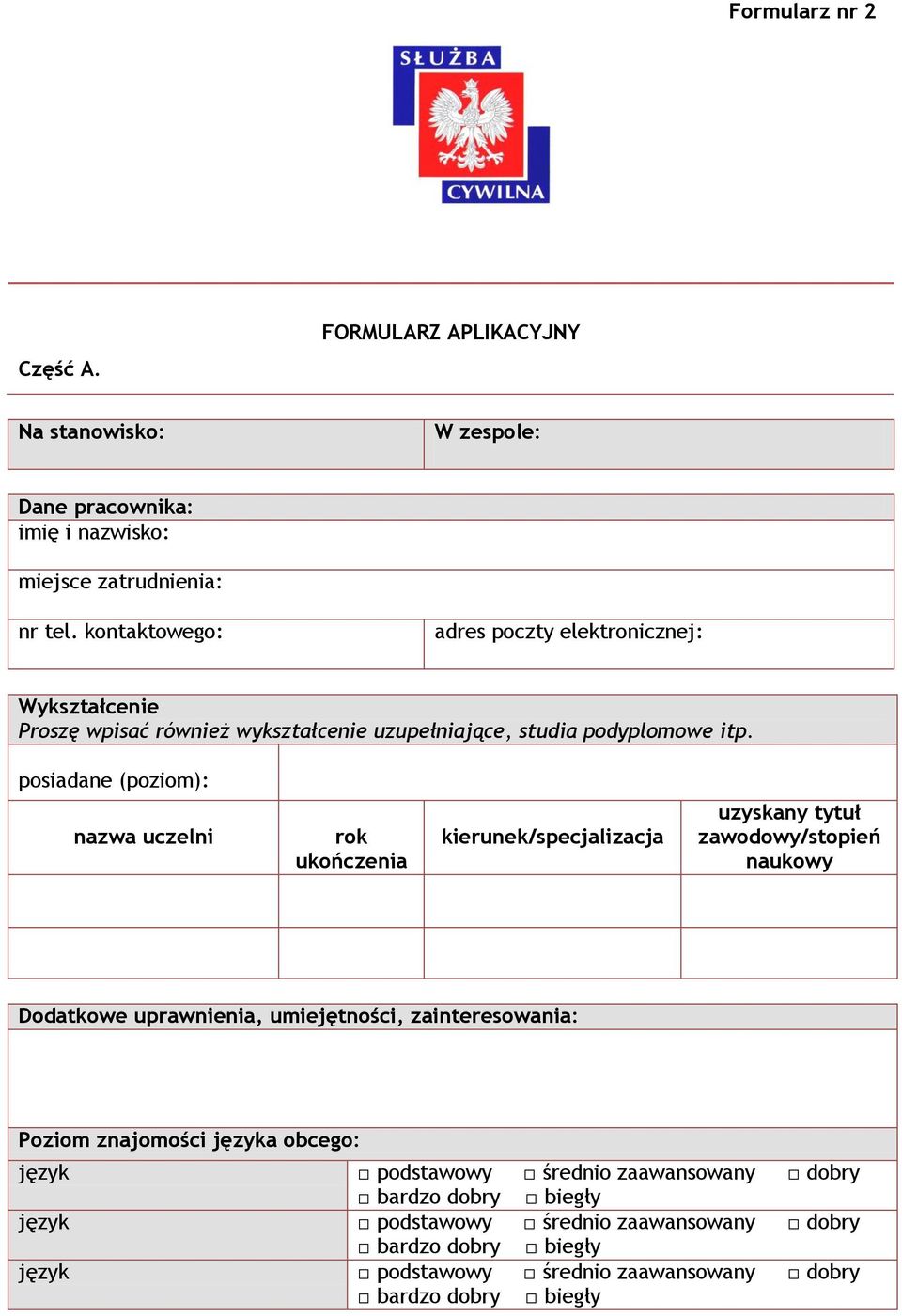 posiadane (poziom): nazwa uczelni rok ukończenia kierunek/specjalizacja uzyskany tytuł zawodowy/stopień naukowy Dodatkowe uprawnienia, umiejętności,