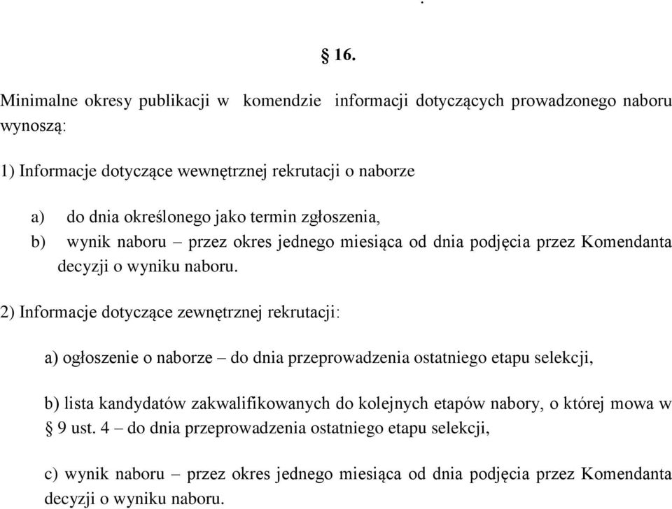 2) Informacje dotyczące zewnętrznej rekrutacji: a) ogłoszenie o naborze do dnia przeprowadzenia ostatniego etapu selekcji, b) lista kandydatów zakwalifikowanych do